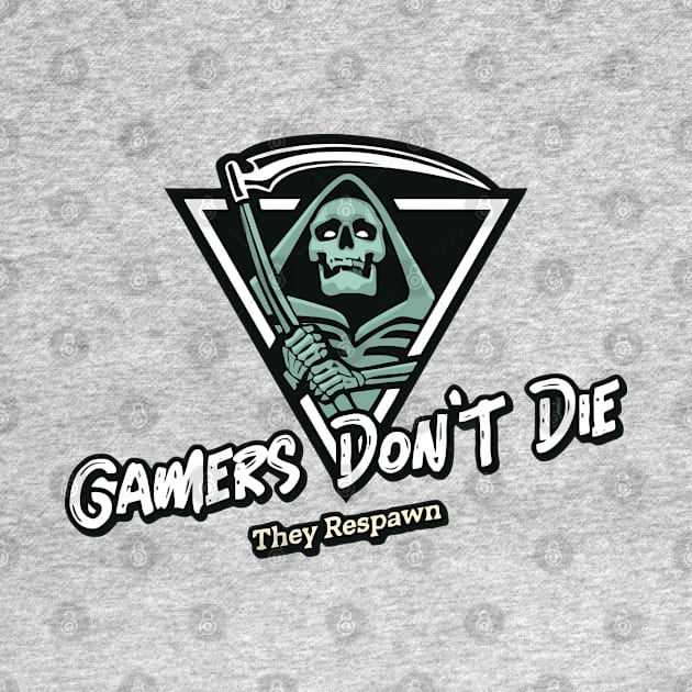 Gamers Don't Die They Respawn by Sanzida Design